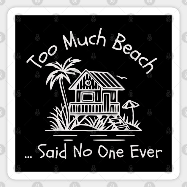 Too Much Beach ... Said No One Ever (white text) Sticker by KayBee Gift Shop